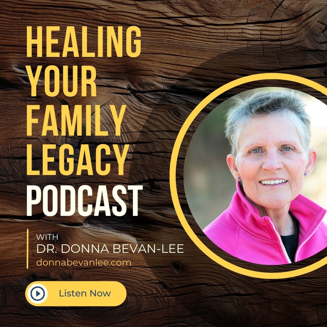 Healing Your Family Legacy Podcast with Dr. Donna Bevan-Lee